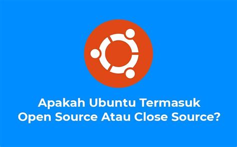 Ubuntu termasuk open source atau close source